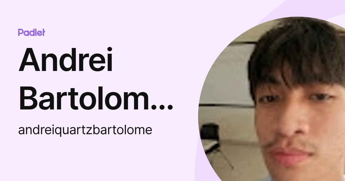 Andrei Bartolome Aquino (andreiquartzbartolome) profile | Padlet