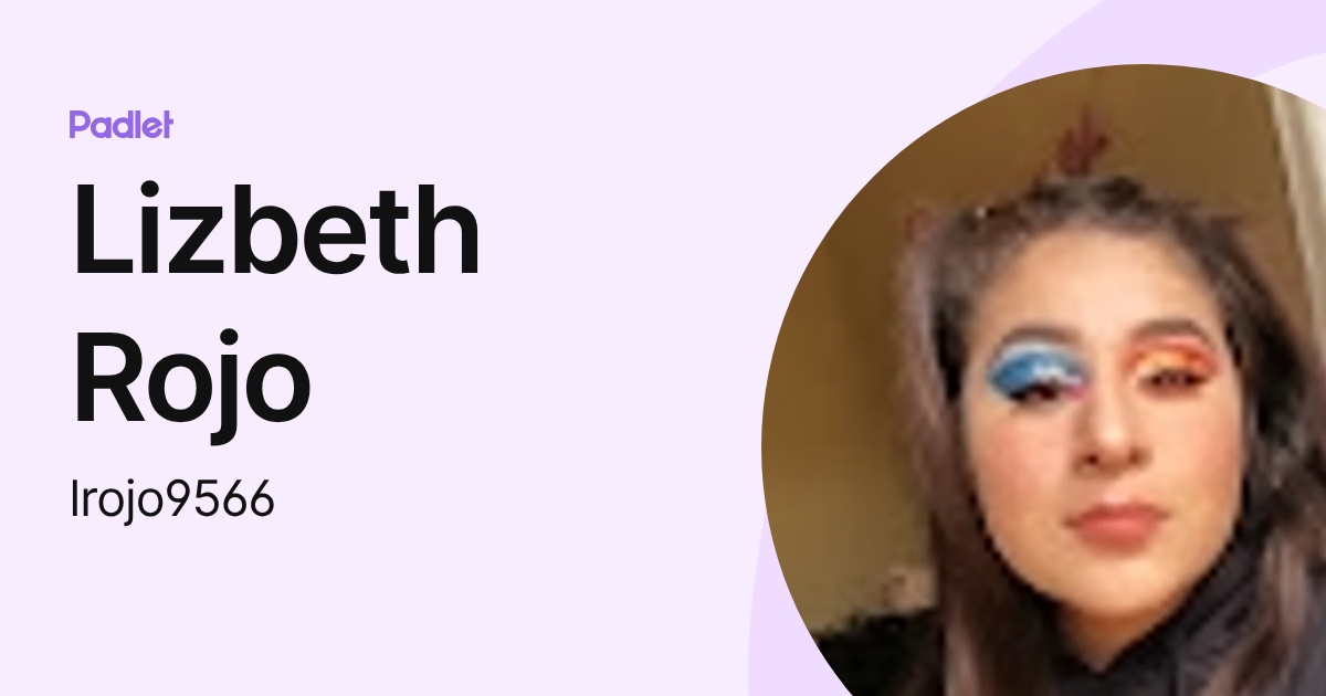Lizbeth Rojo (lrojo9566) profile | Padlet