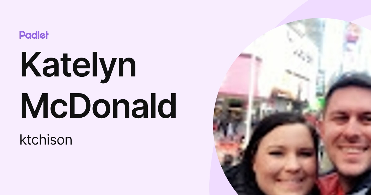Katelyn McDonald (ktchison) profile | Padlet
