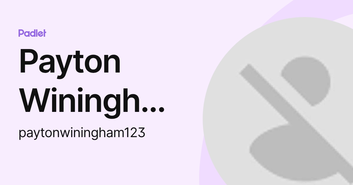 Payton Winingham (paytonwiningham123) profile | Padlet