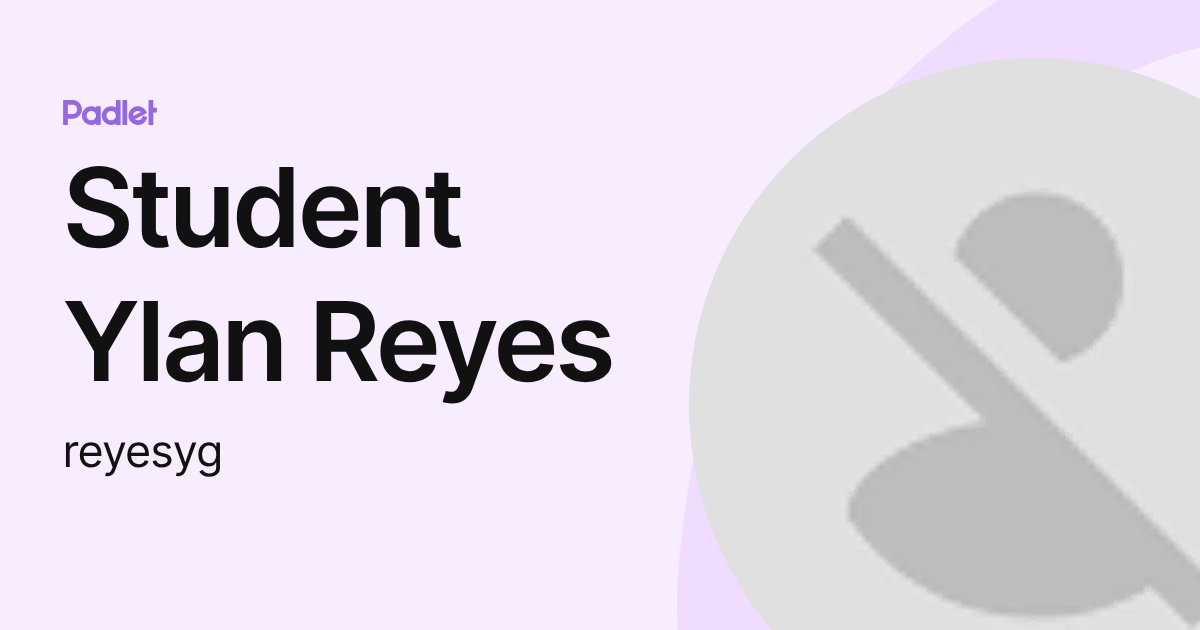 Student Ylan Reyes (reyesyg) profile | Padlet