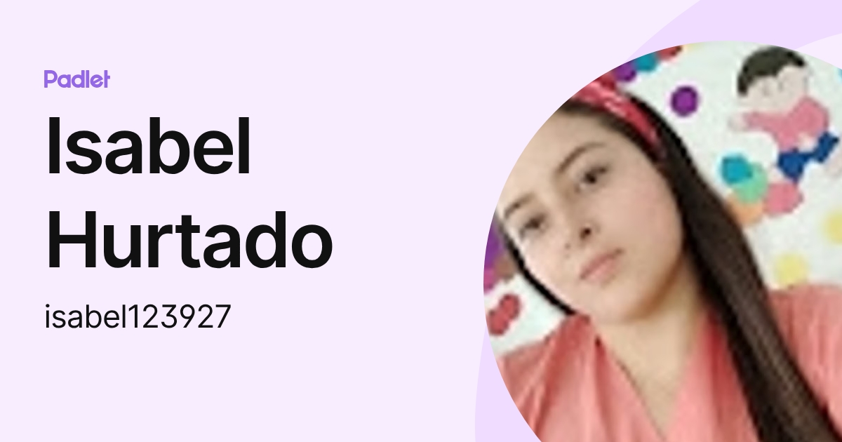 Isabel Hurtado (isabel123927) profile | Padlet
