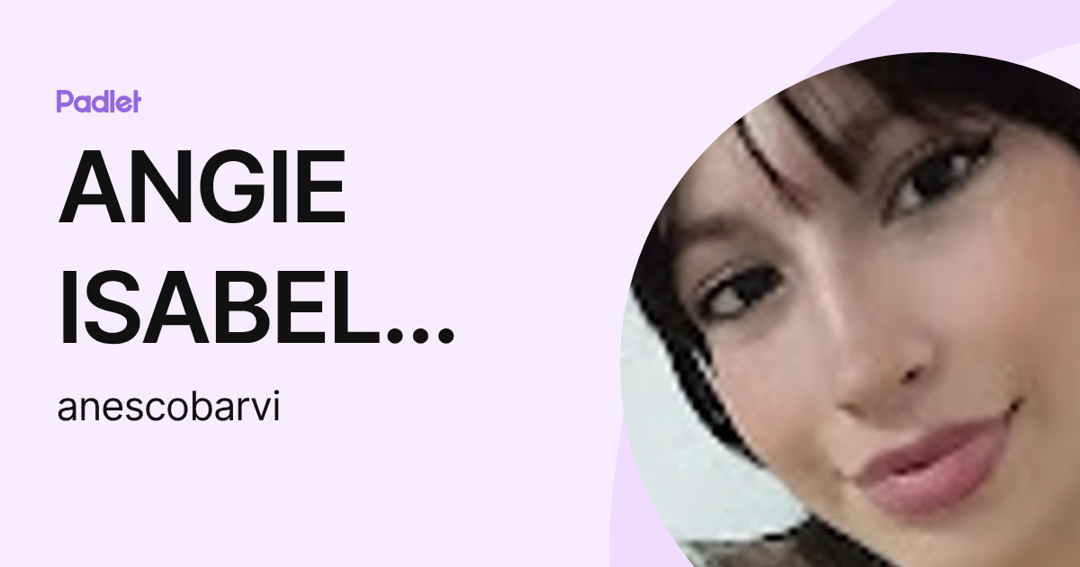 ANGIE ISABEL ESCOBAR VILLANUEVA (anescobarvi) profile | Padlet
