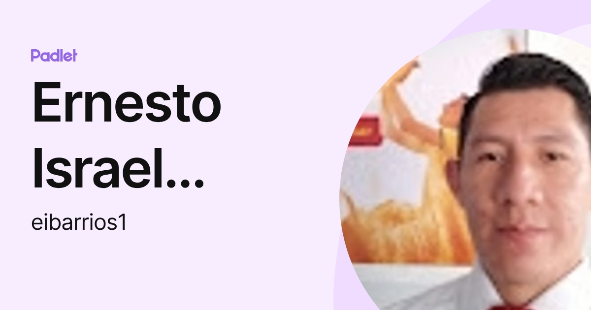 Ernesto Israel Barrios Ramírez (eibarrios1) profile | Padlet
