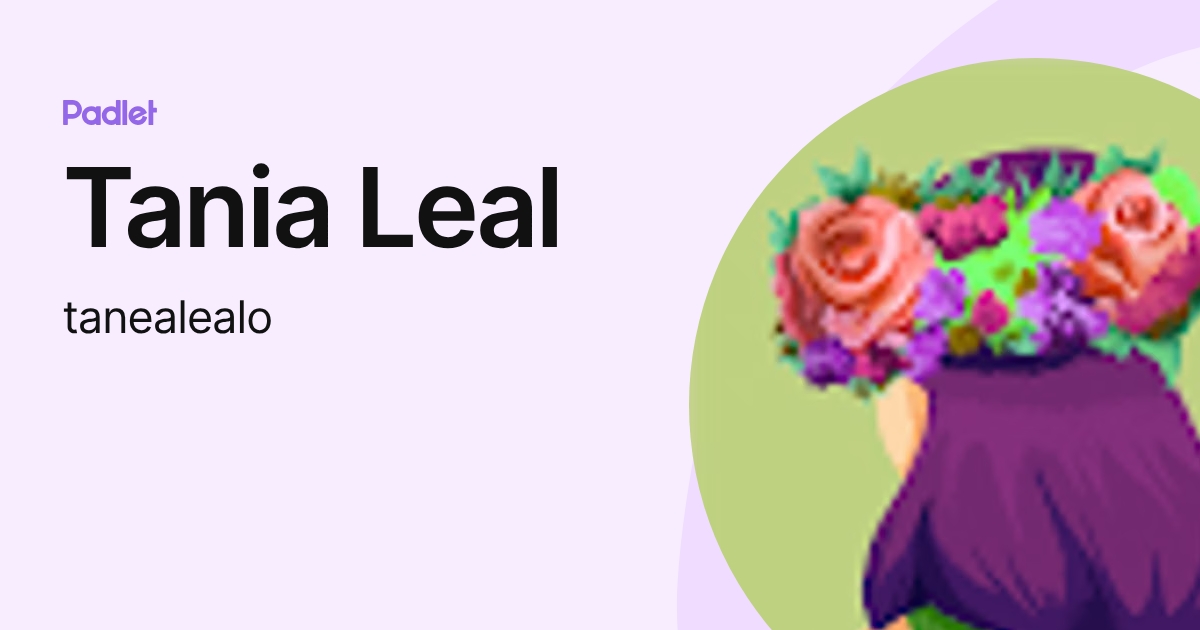 Tania Leal (tanealealo) profile | Padlet