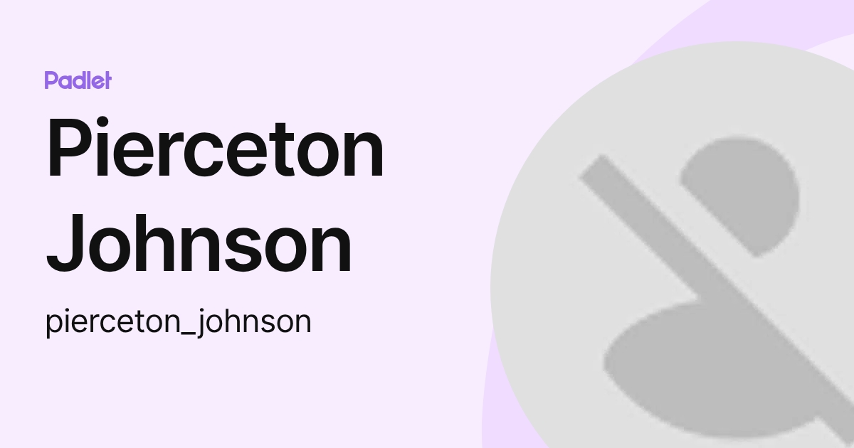 Pierceton Johnson (pierceton_johnson) profile | Padlet