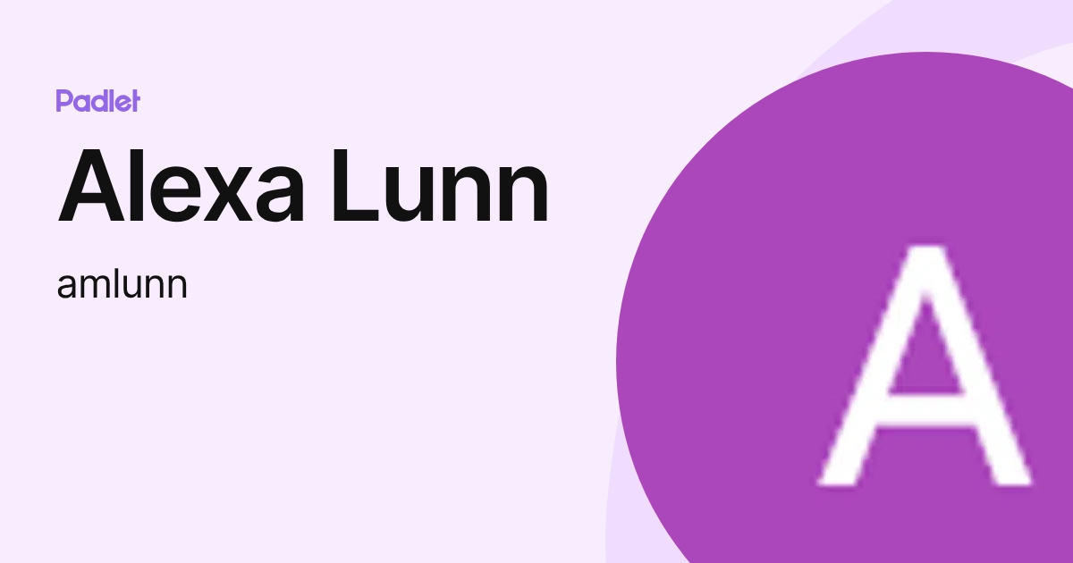 Alexa Lunn (amlunn) profile | Padlet