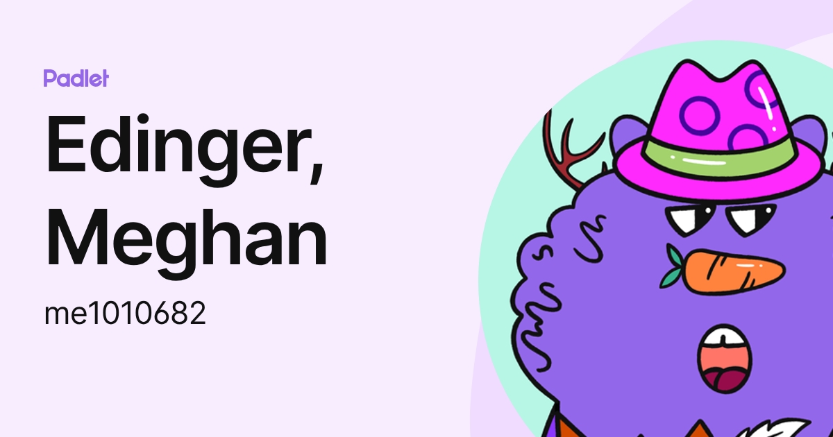 Edinger, Meghan (me1010682) profile | Padlet