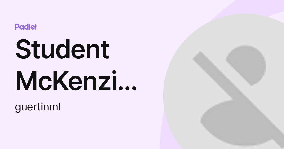 Student McKenzie Guertin (guertinml) profile | Padlet