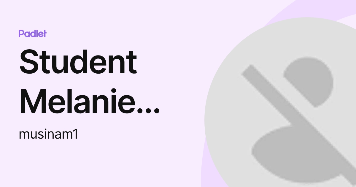 Student Melanie Musina (musinam1) profile | Padlet
