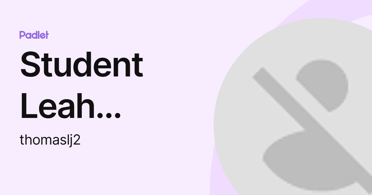 Student Leah Thomas (thomaslj2) profile | Padlet