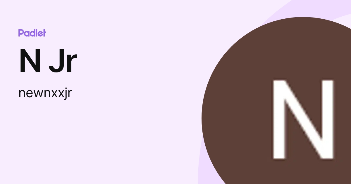 N Jr (newnxxjr) profile | Padlet