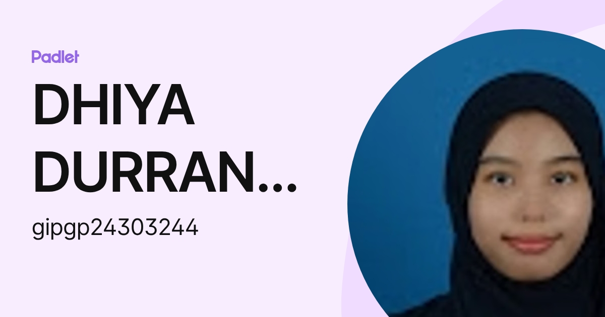 DHIYA DURRANI BINTI HAILMI IPG-Pelajar (gipgp24303244) profile | Padlet