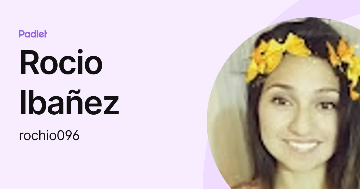 Rocio Ibañez (rochio096) profile | Padlet