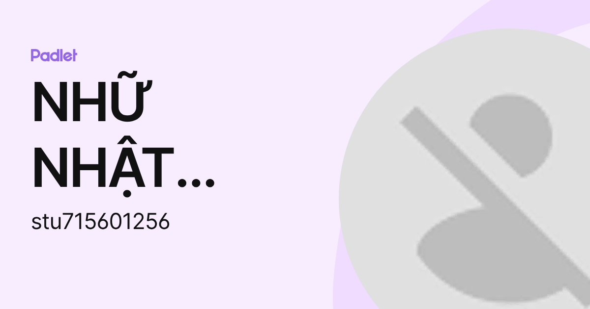 NHỮ NHẬT MINH (stu715601256) profile | Padlet