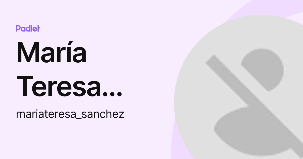 María Teresa Sánchez De las Cuevas (mariateresa_sanchez) profile | Padlet
