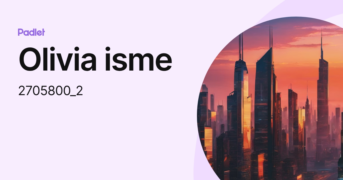 Olivia isme (2705800_2) profile | Padlet