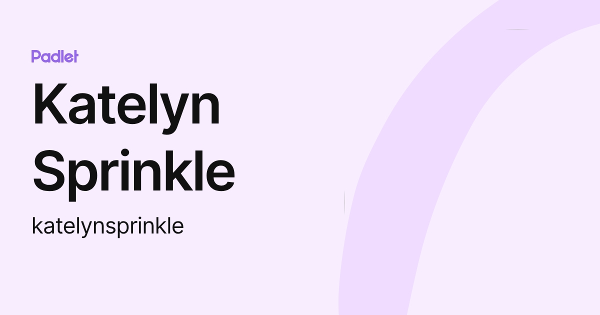 Katelyn Sprinkle (katelynsprinkle) profile | Padlet