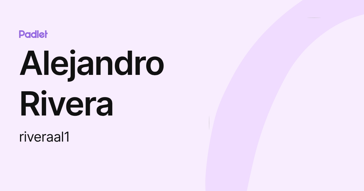 Alejandro Rivera (riveraal1) profile | Padlet