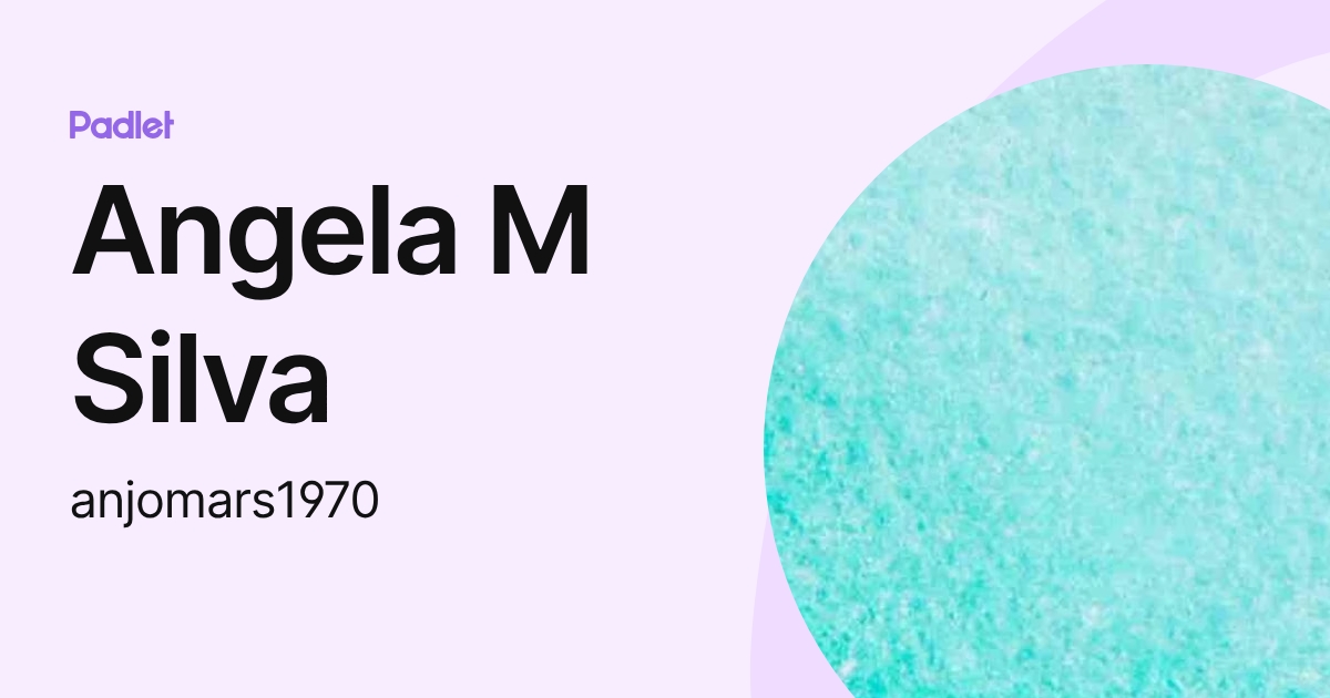 Angela M Silva (anjomars1970) profile | Padlet