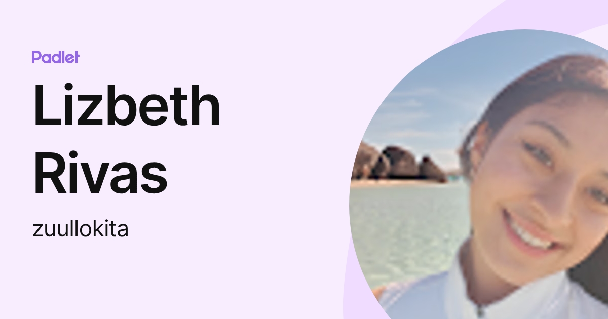 Lizbeth Rivas (zuullokita) profile | Padlet