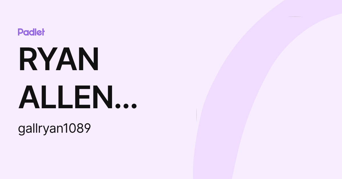 RYAN ALLEN GALLAGHER (gallryan1089) profile | Padlet
