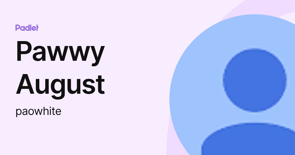 Pawwy August (paowhite) profile | Padlet
