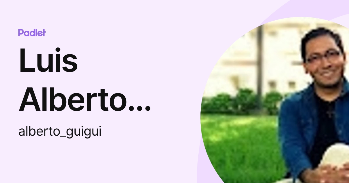 Luis Alberto Guigui (alberto_guigui) profile | Padlet