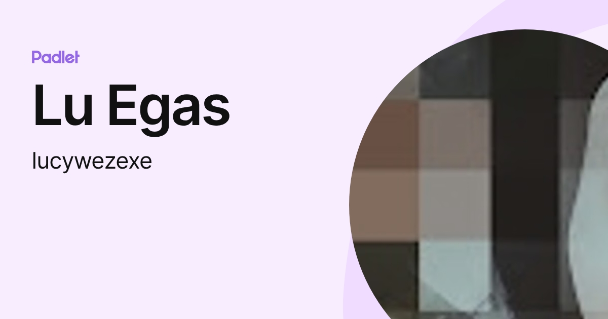 Lu Egas (lucywezexe) profile | Padlet