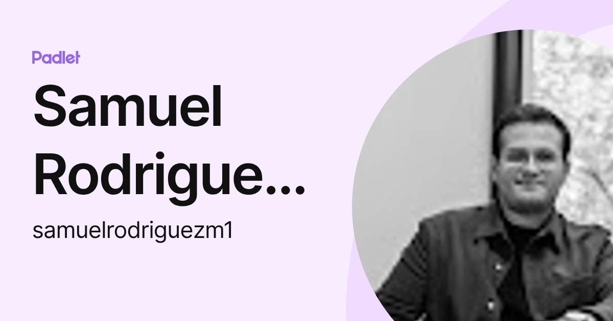Samuel Rodriguez Matus (samuelrodriguezm1) profile | Padlet
