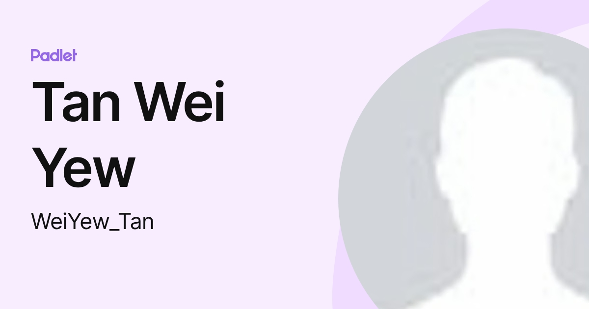Tan Wei Yew (WeiYew_Tan) profile | Padlet