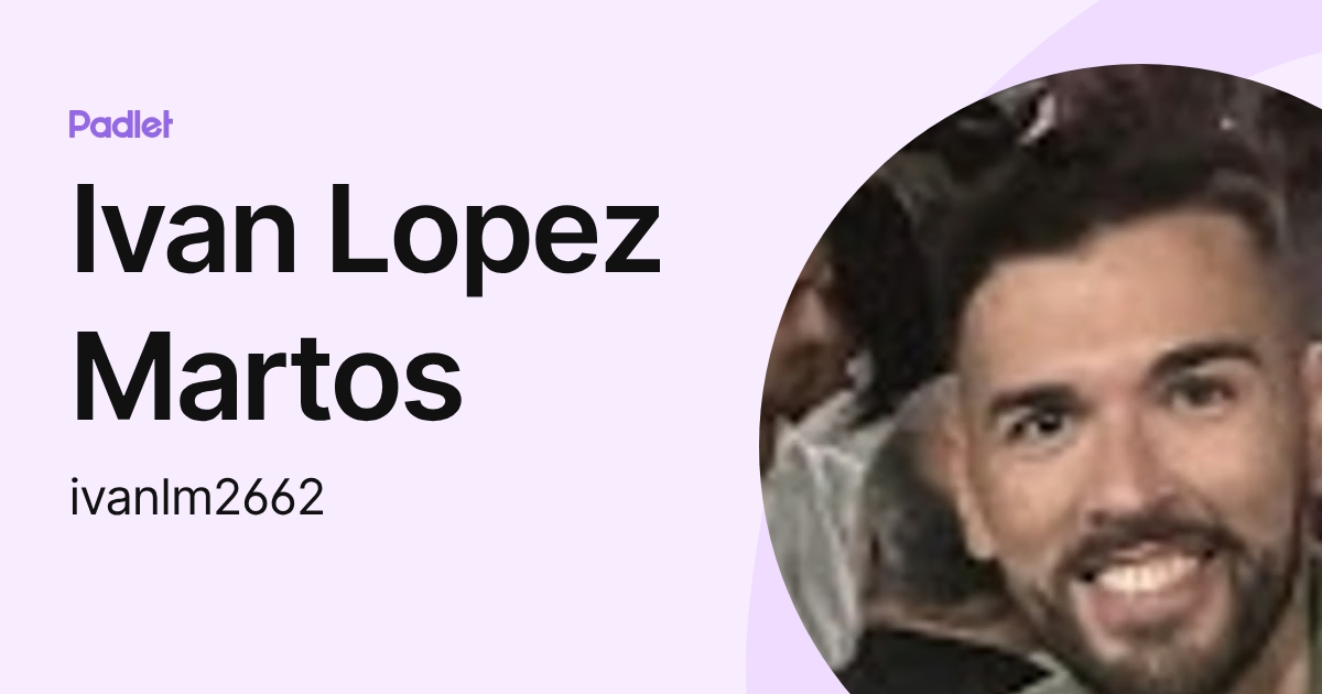 Ivan Lopez Martos (ivanlm2662) profile | Padlet