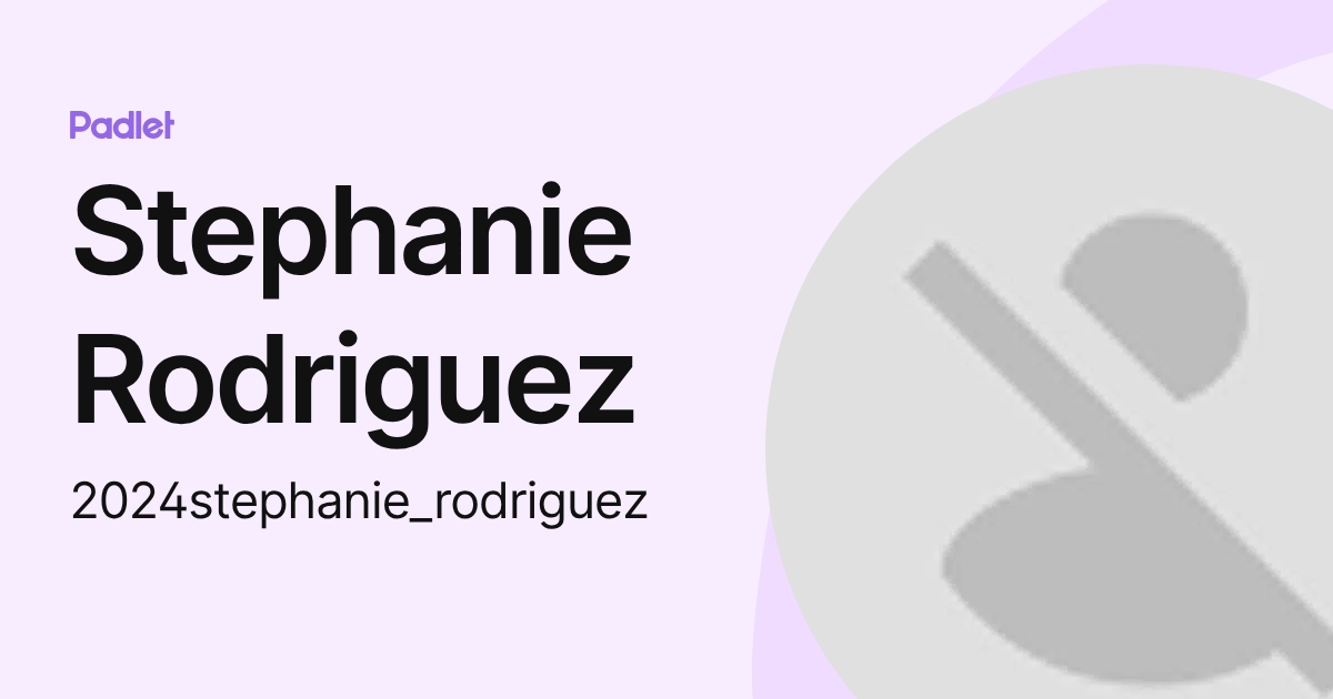 Steph Rodrigus Stephanie Rodriguez (2024stephanie_rodriguez) profile | Padlet