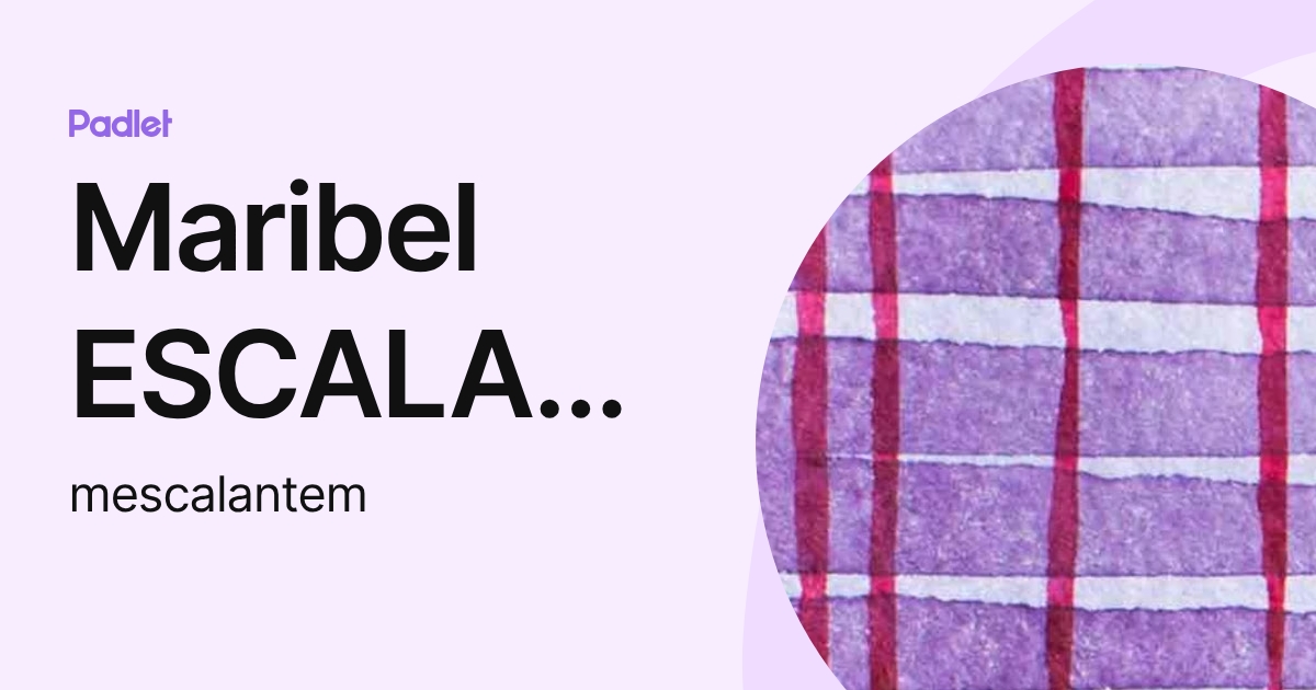 Maribel ESCALANTE MANTILLA (mescalantem) profile | Padlet