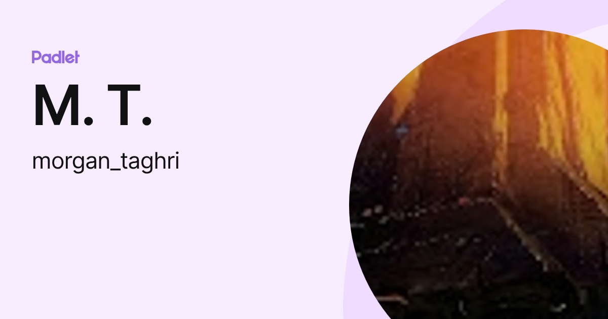 M. T. (morgan_taghri) profile | Padlet