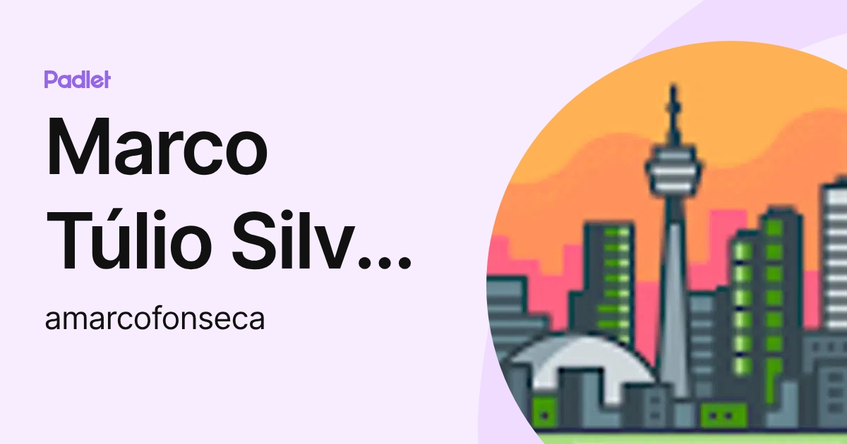 Marco Túlio Silva Fonseca (amarcofonseca) profile | Padlet
