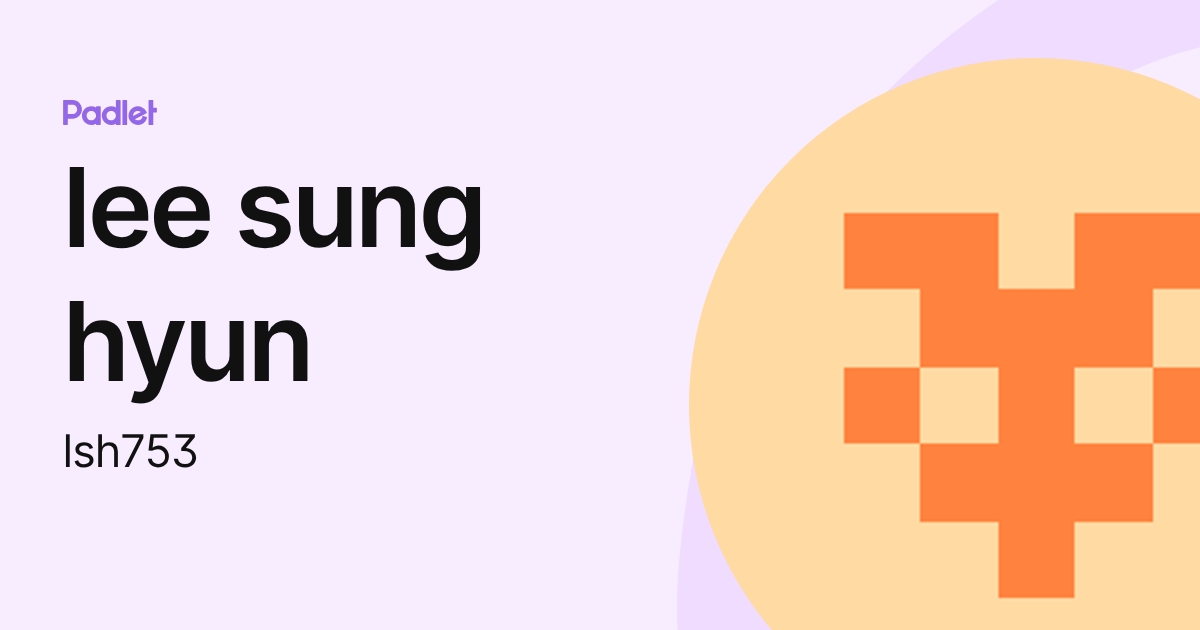 lee sung hyun (lsh753) profile | Padlet