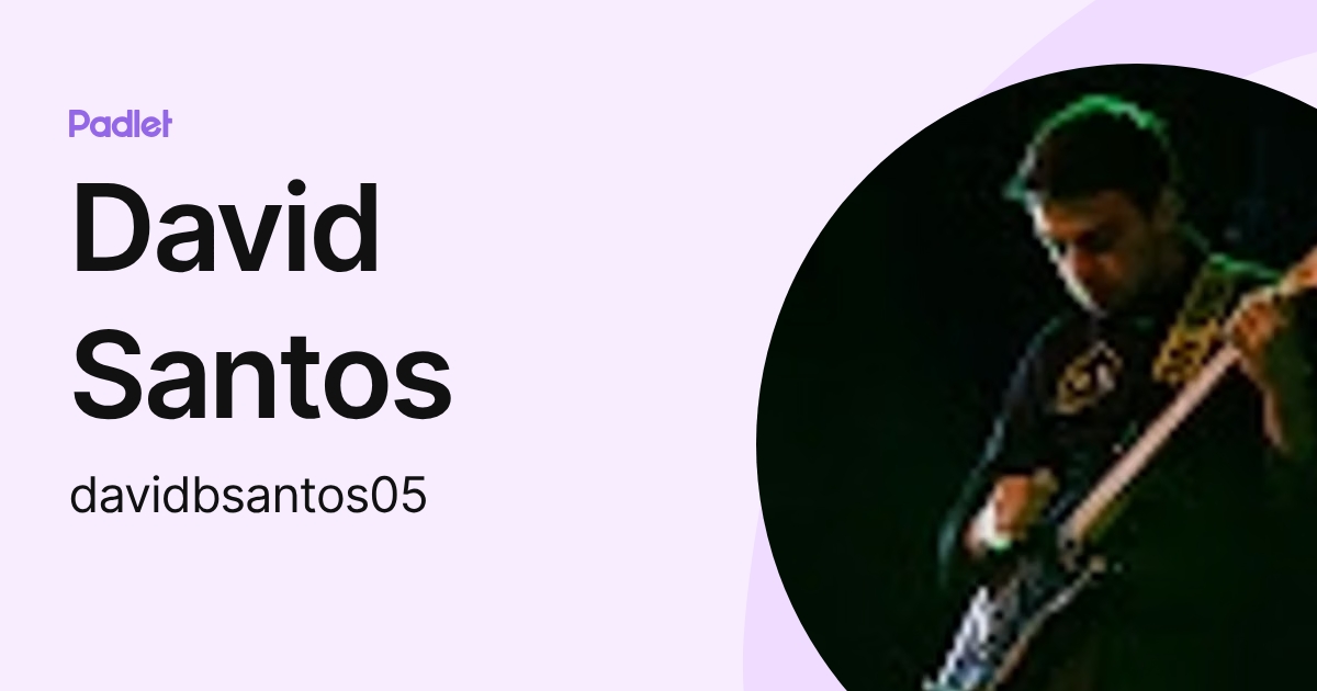 David Santos (davidbsantos05) profile | Padlet