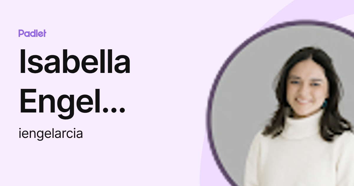 Isabella Engel Arcia (iengelarcia) profile | Padlet
