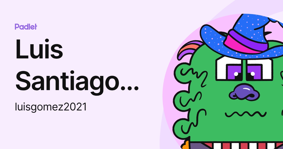 Luis Santiago Gomez Hernandez (luisgomez2021) profile | Padlet