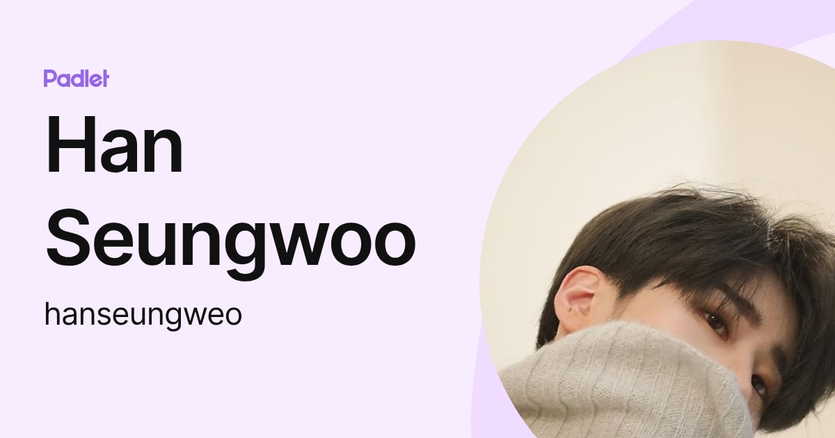 Han Seungwoo (hanseungweo) profile | Padlet
