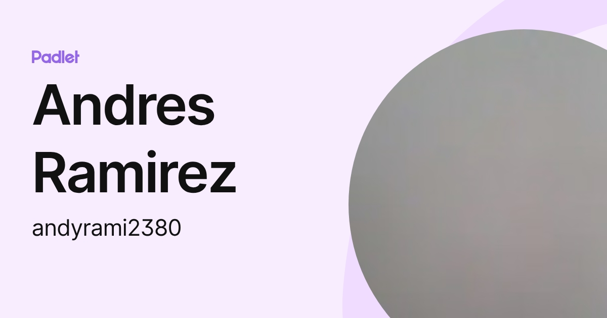 Andres Ramirez (andyrami2380) profile | Padlet
