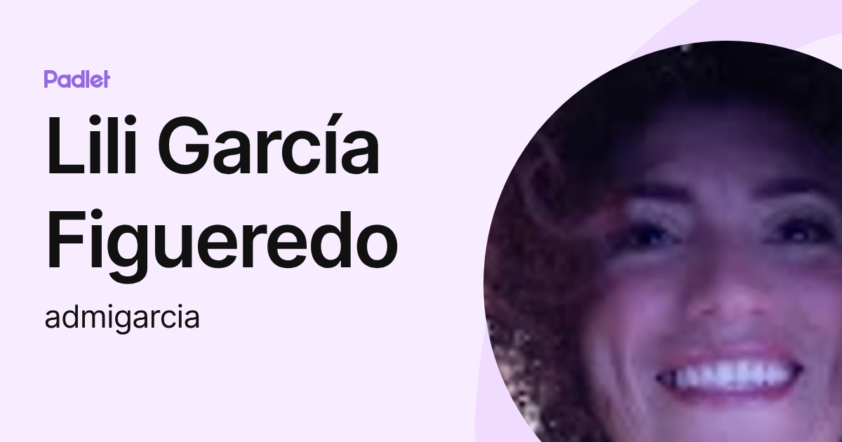 Lili García Figueredo (admigarcia) profile | Padlet