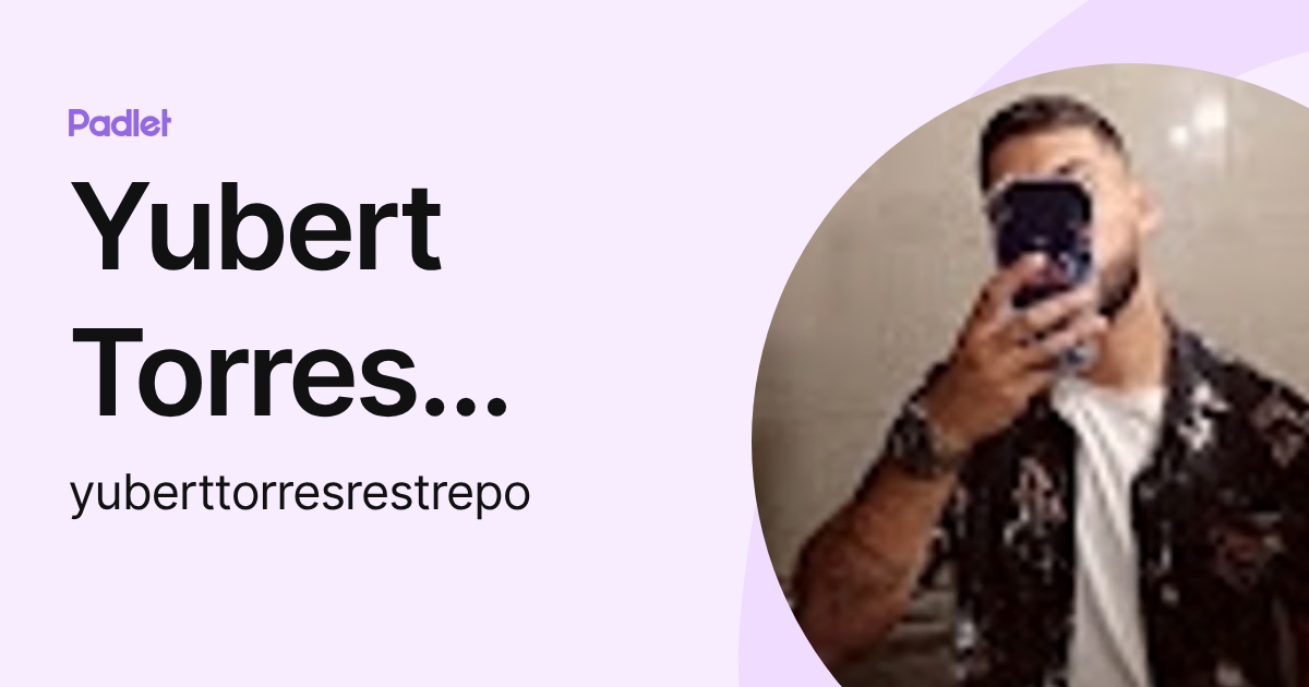 Yubbert Yubert Torres Restrepo (yuberttorresrestrepo) profile | Padlet