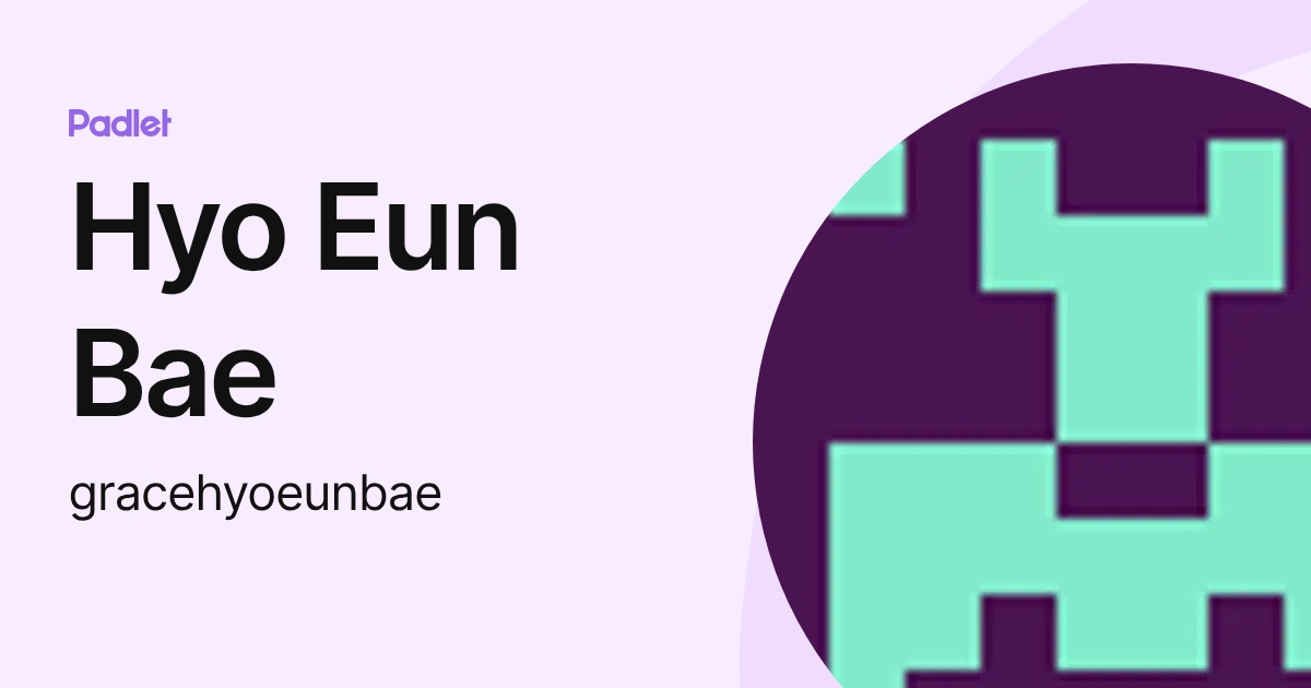 Hyo Eun Bae (gracehyoeunbae) profile | Padlet
