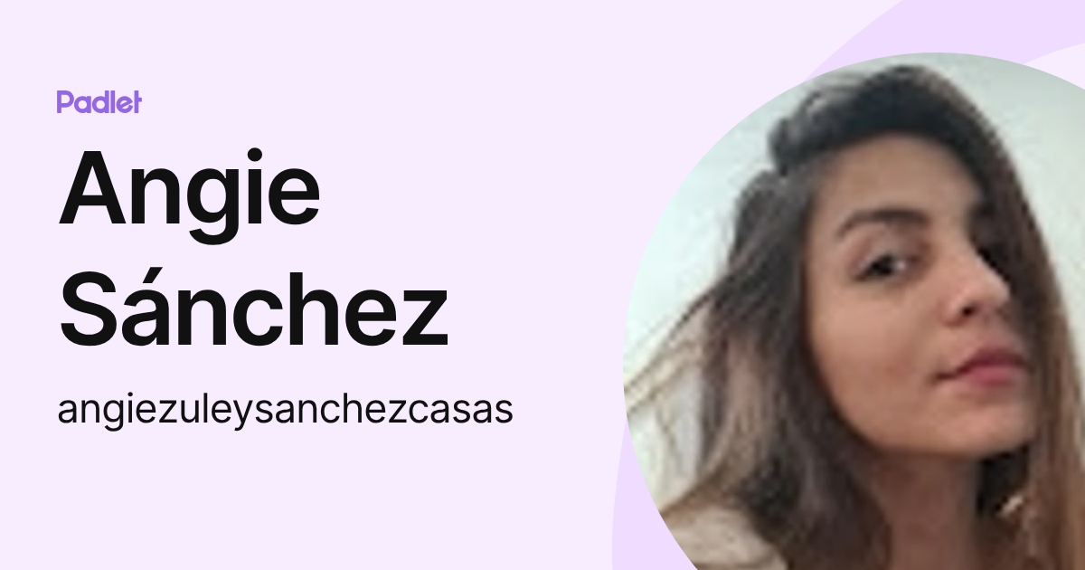 Angie Sánchez (angiezuleysanchezcasas) profile | Padlet