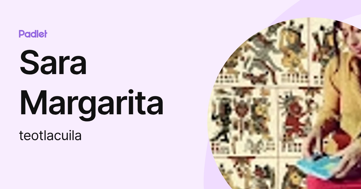 Sara Margarita (teotlacuila) profile | Padlet
