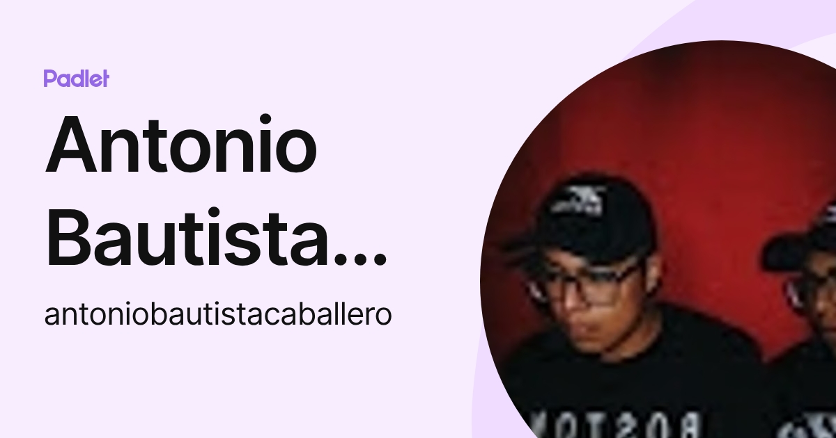 Antonio Bautista Caballero (antoniobautistacaballero) profile | Padlet