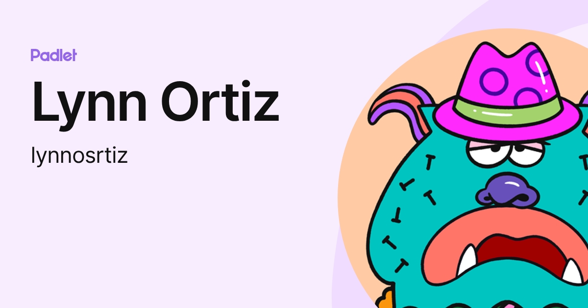 Lynn Ortiz (lynnosrtiz) profile | Padlet