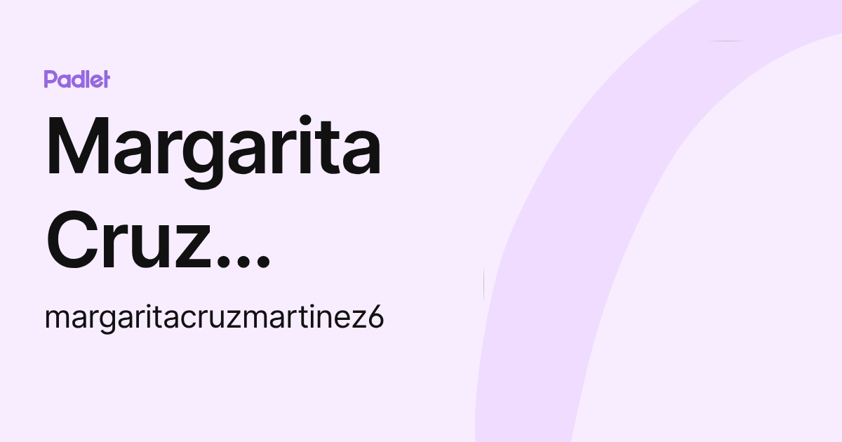 Margarita Cruz Martinez (margaritacruzmartinez6) profile | Padlet
